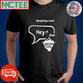 Nice Deep Hey shirt