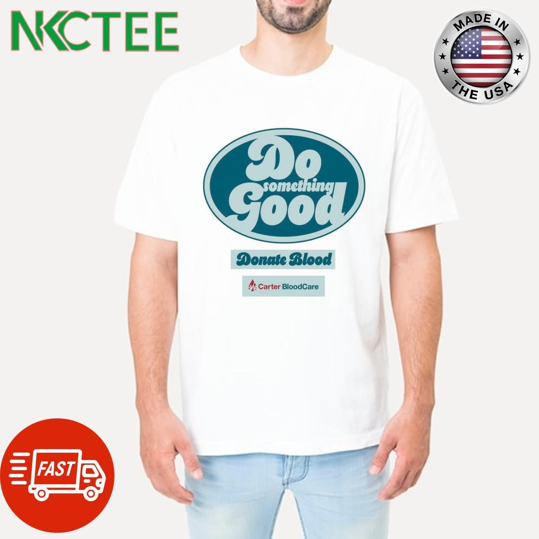 Nice Do something Good Donate Blood Carter BloodCare shirt