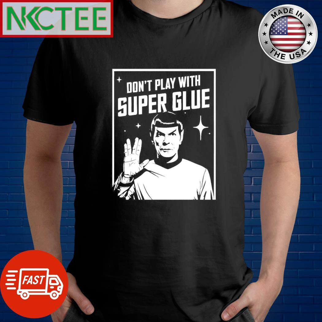 Nice Don’t play with super glue shirt