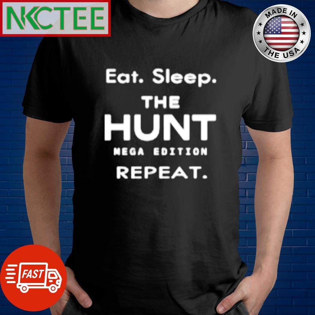 Nice Eat. Sleep. The Hunt Mega Edition Repeat. shirt