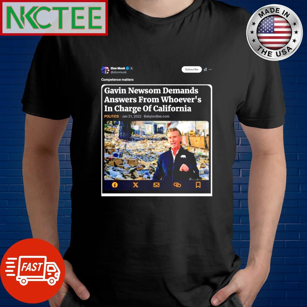 Nice Elon Musk Competence matters Gavin Newsom Demands answer from Whoever’s In Charge Of California shirt
