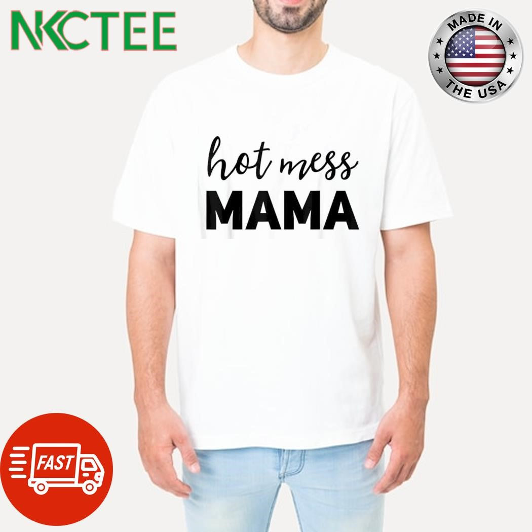 Nice Hot mess mama shirt