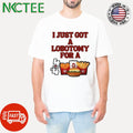 Nice I Just Got A Lobotomy For A Wendy’s 4 For 4 burger shirt