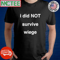 Nice I did not survive wiege shirt