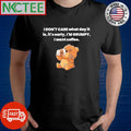 Nice I don’t care what day it is, it’s early, I’m Grumpy I want coffee bear shirt