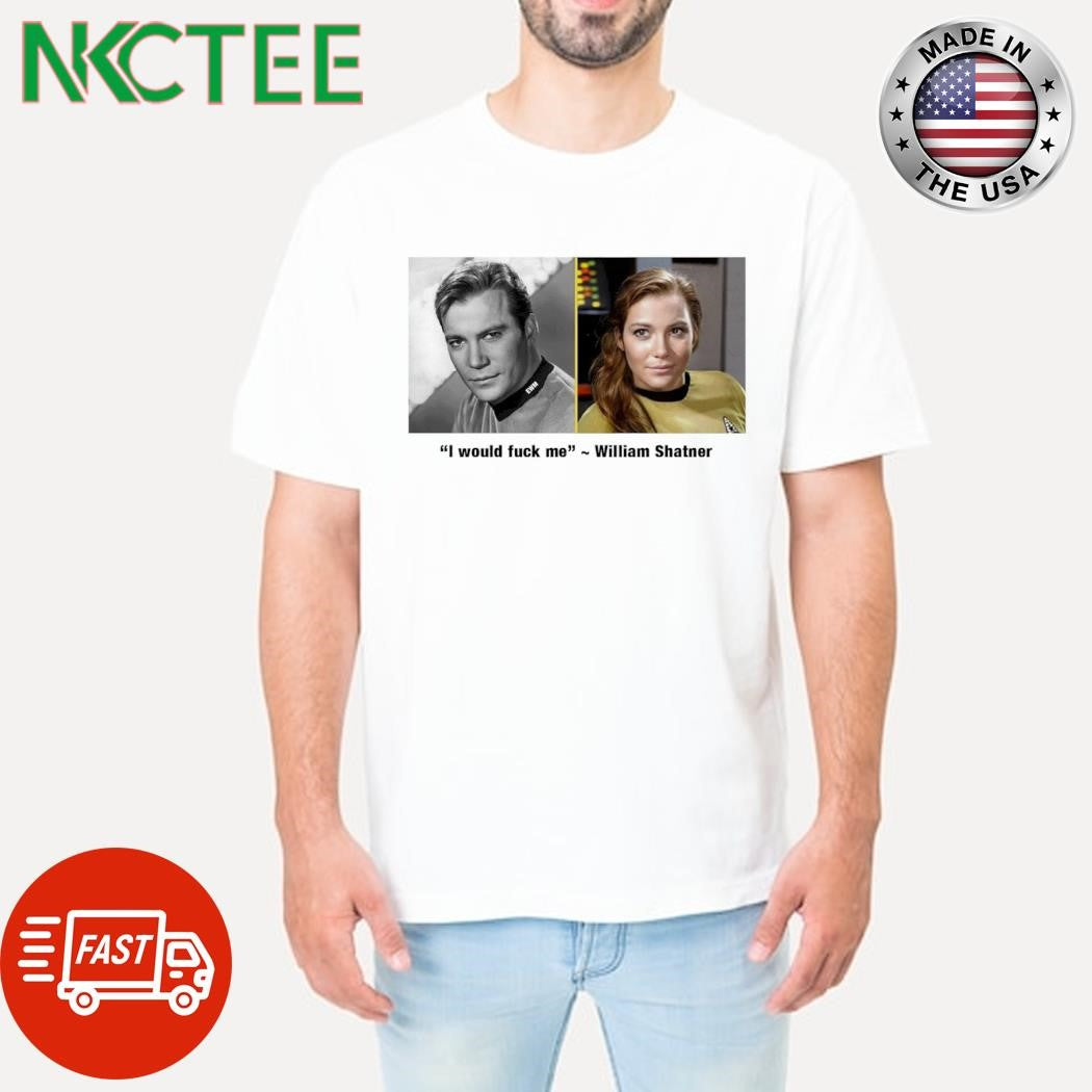 Nice I would fuck me William Shatner shirt