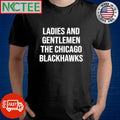 Nice Ladies And Gentlemen The Chicago Blackhawks text shirt