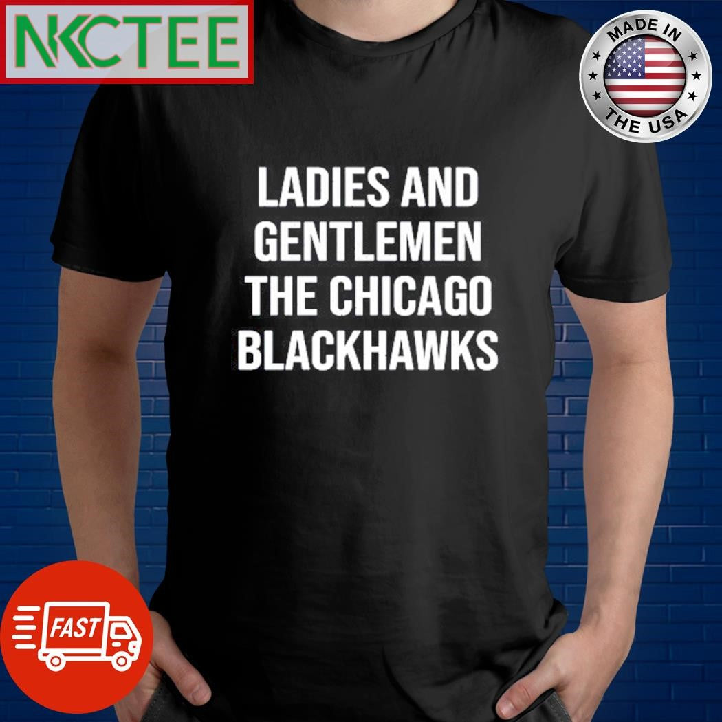 Nice Ladies And Gentlemen The Chicago Blackhawks text shirt