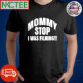 Nice Mommy I was filming shirt