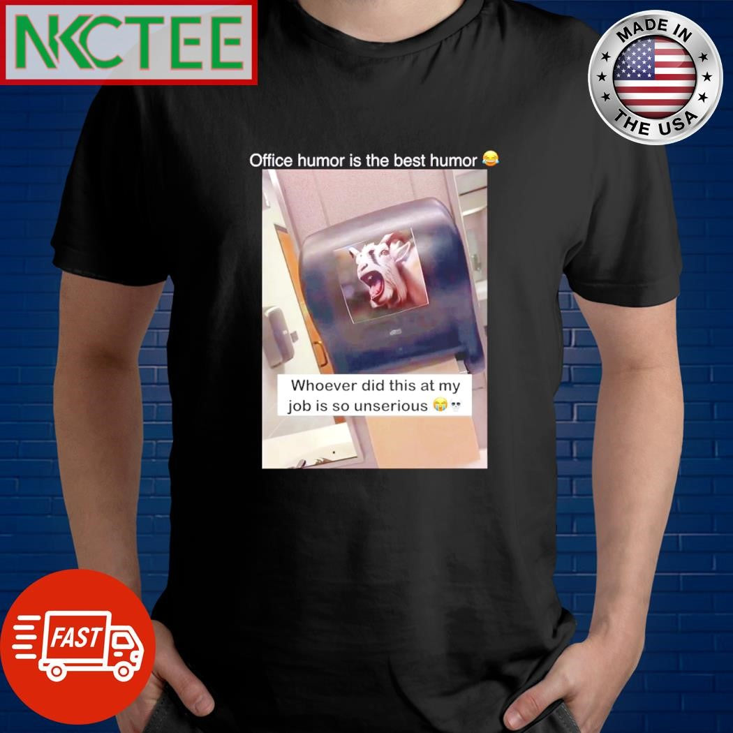 Nice Office humor is the best humor Whoever did this at my job is so unserious shirt