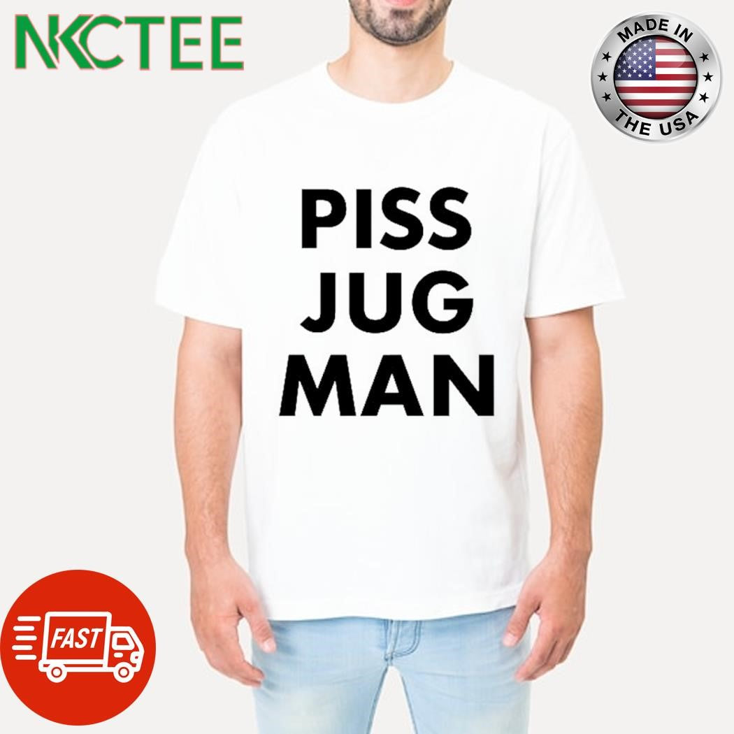 Nice Piss jug man shirt
