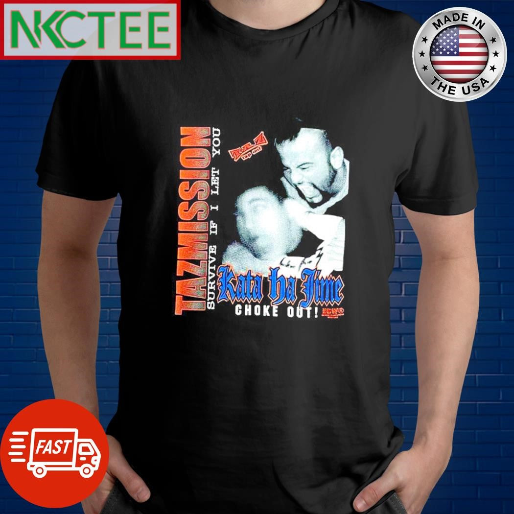 Nice TAZMISSION Survive if i let you kata ba time choke out shirt