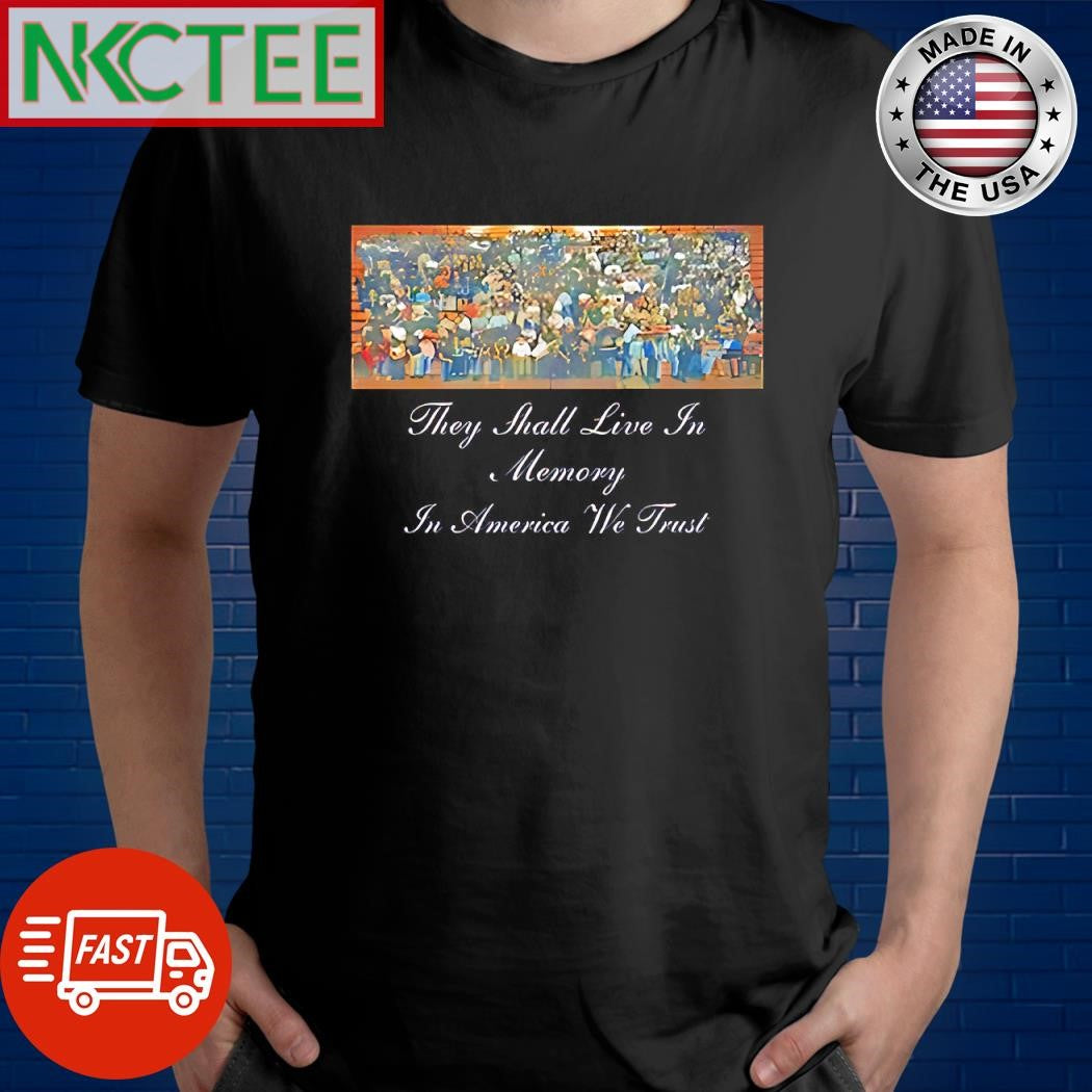 Nice They shall live in memory in America we trust shirt