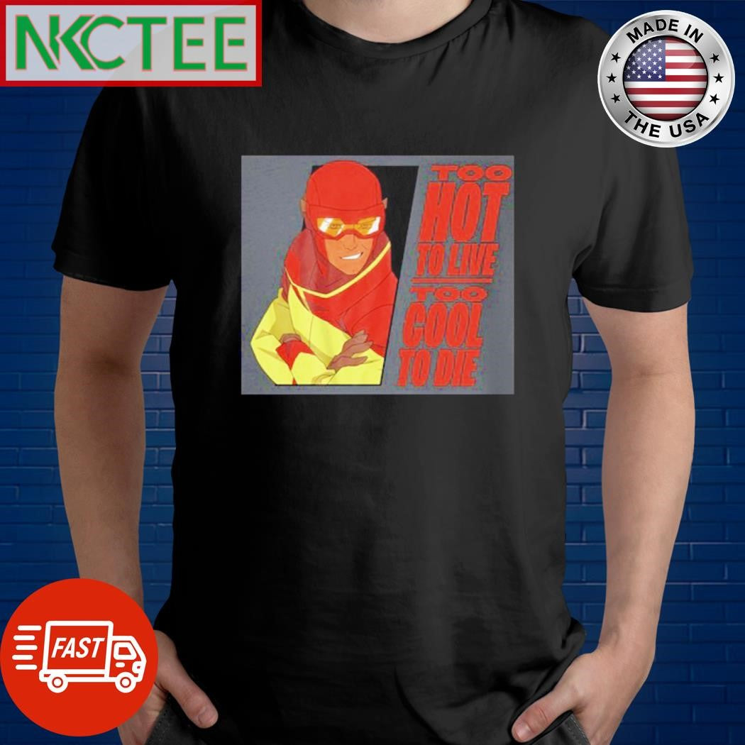 Nice Too hot a live too cool to die shirt