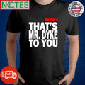 Nice Tribe 8 That’s Mr.Dyke To You shirt