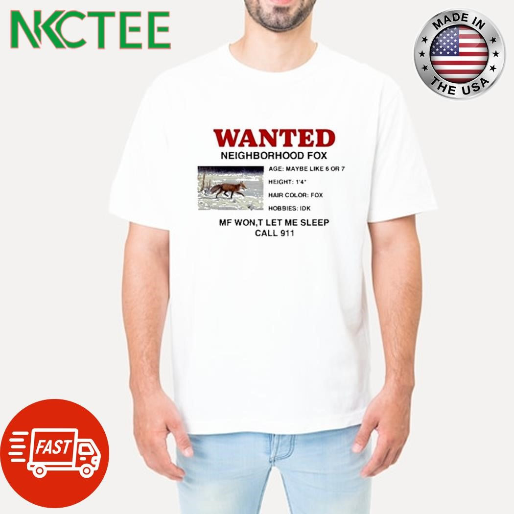 Nice Wanted Neighborhood Fox MF Won’t Let me Sleep Call 911 shirt