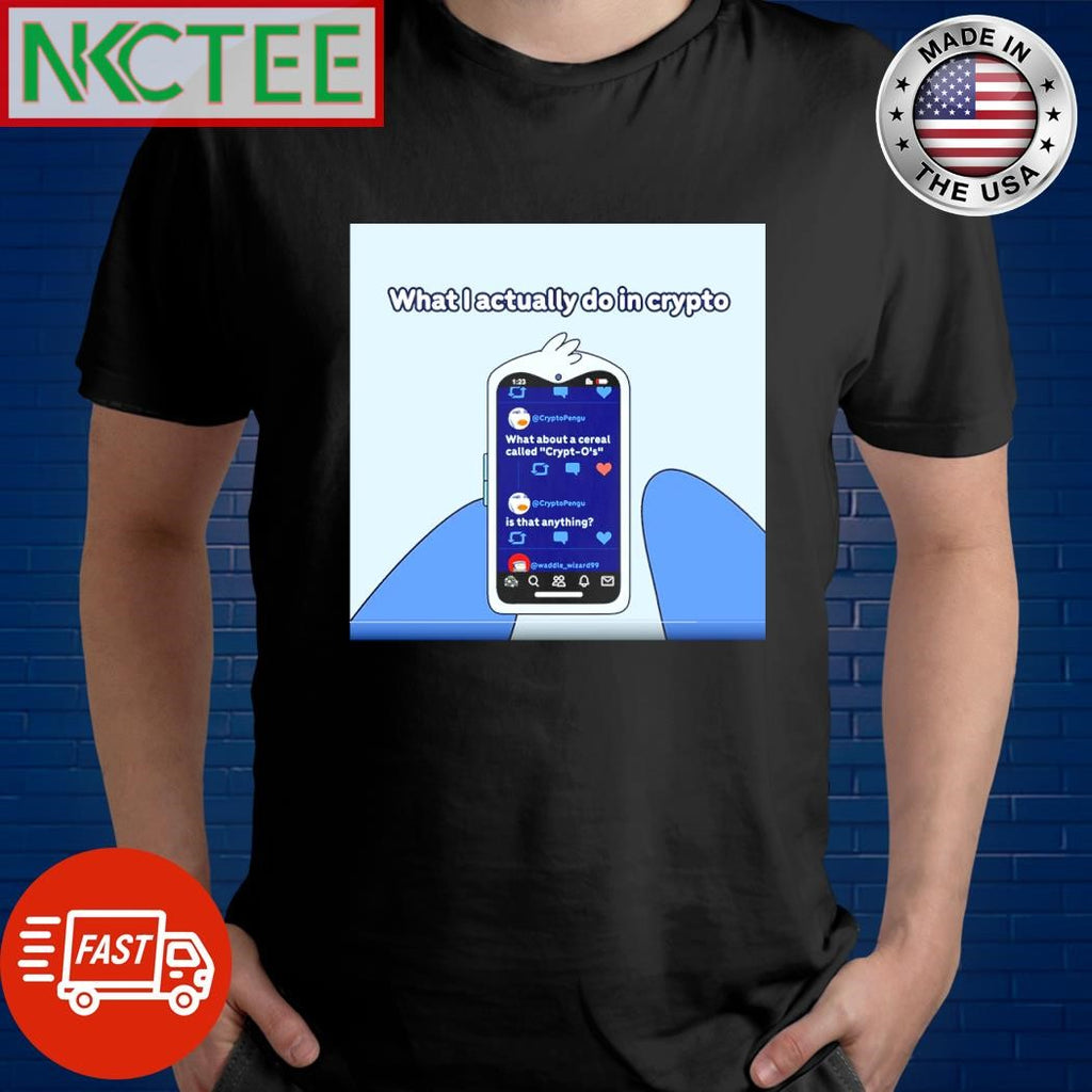 Nice What I actually do in crypto shirt