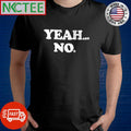 Nice Yeah… no. shirt