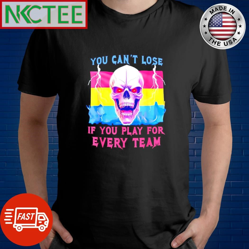 Nice You can’t lose saricore if you play for every team shirt