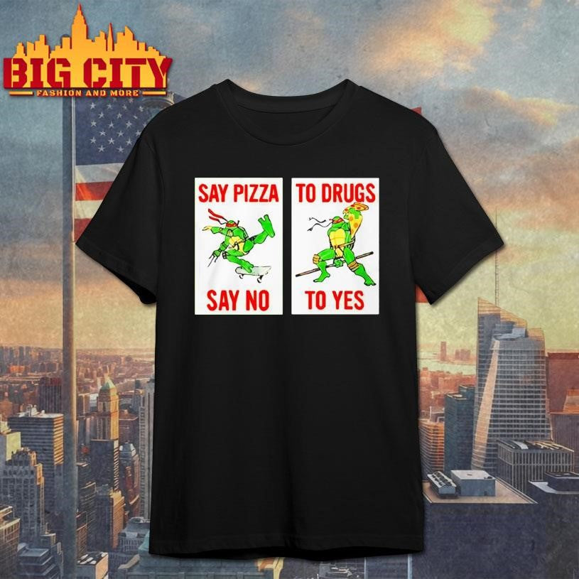 Ninja Turtles Say Pizza To Drugs Say No To Yes Shirt