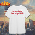 No Aesthetic Just A Real Bitch Shirt