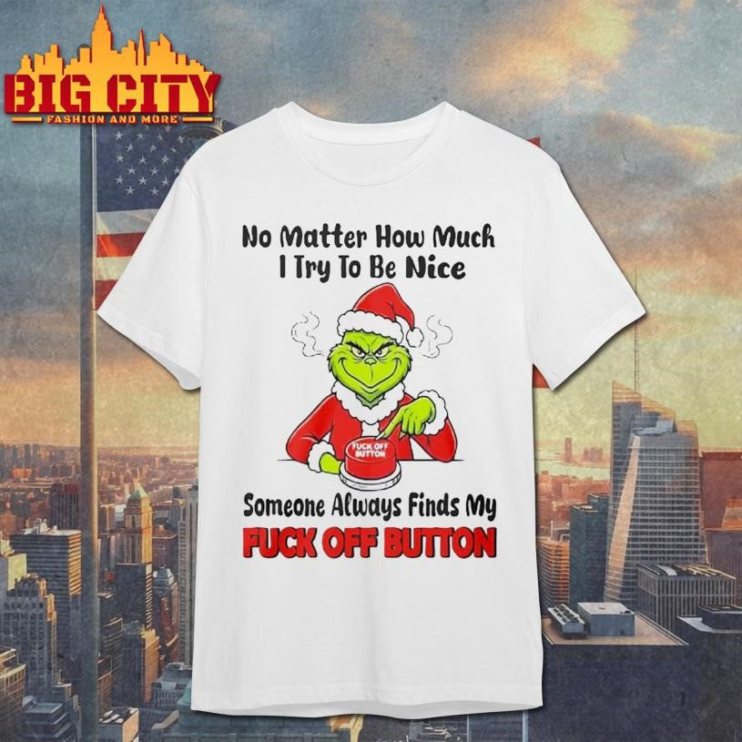 No Matter How Much I Try To Be Nice Someone Always Finds My Fuck Off Button Shirt