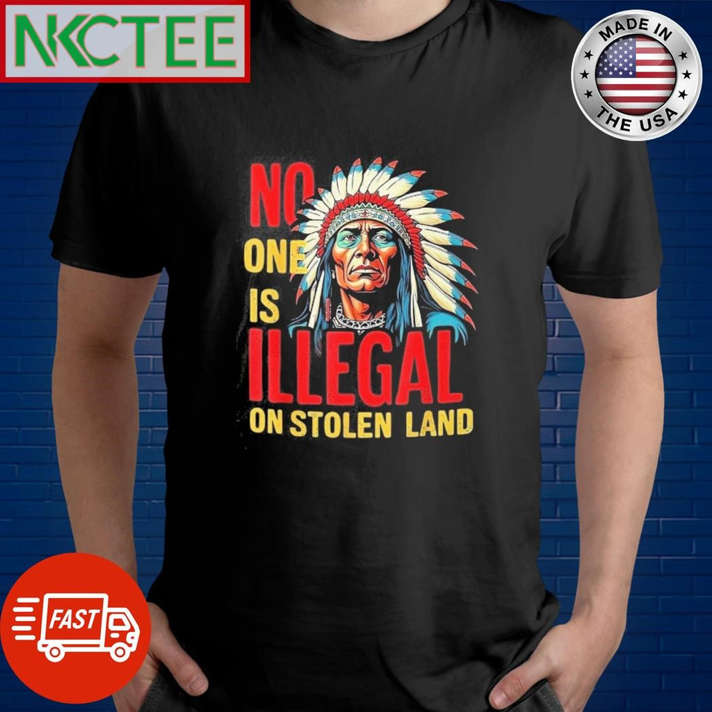 No one is illegal on stolen land native shirt
