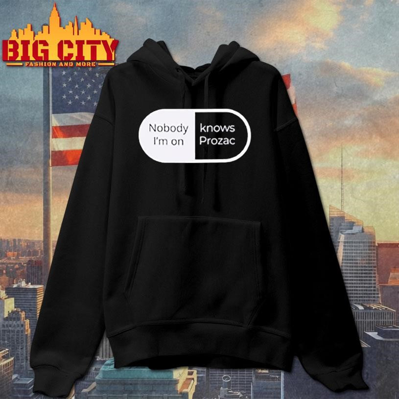 Nobody I’m on knows prozac Shirt
