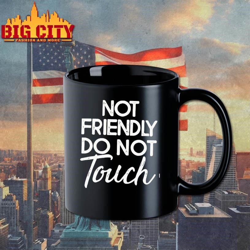 Not Friendly Do Not Touch Funny shirt