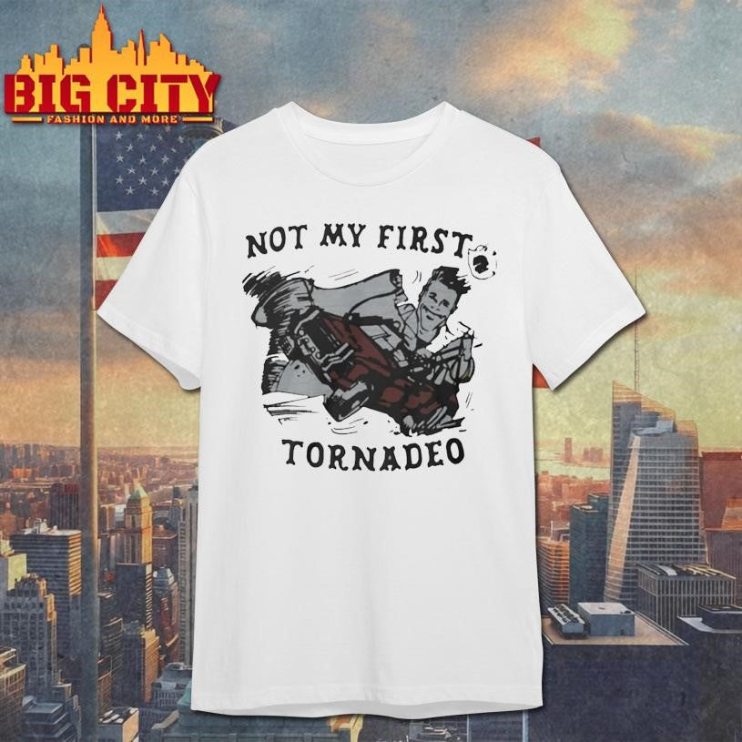 Not My First Tornadeo 3-4 Shirt