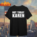 Not Today Karen shirt