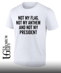 Not my flag not my anthem and not my president shirt