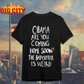 Official Obama Are You Coming Home Soon The Babysitter Is Weird Shirt
