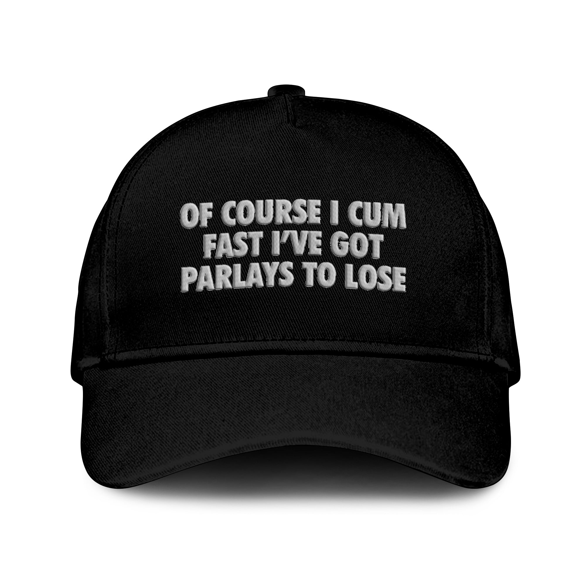 Of Course I Cum Fast I’ve Got Parlays To Lose Hat