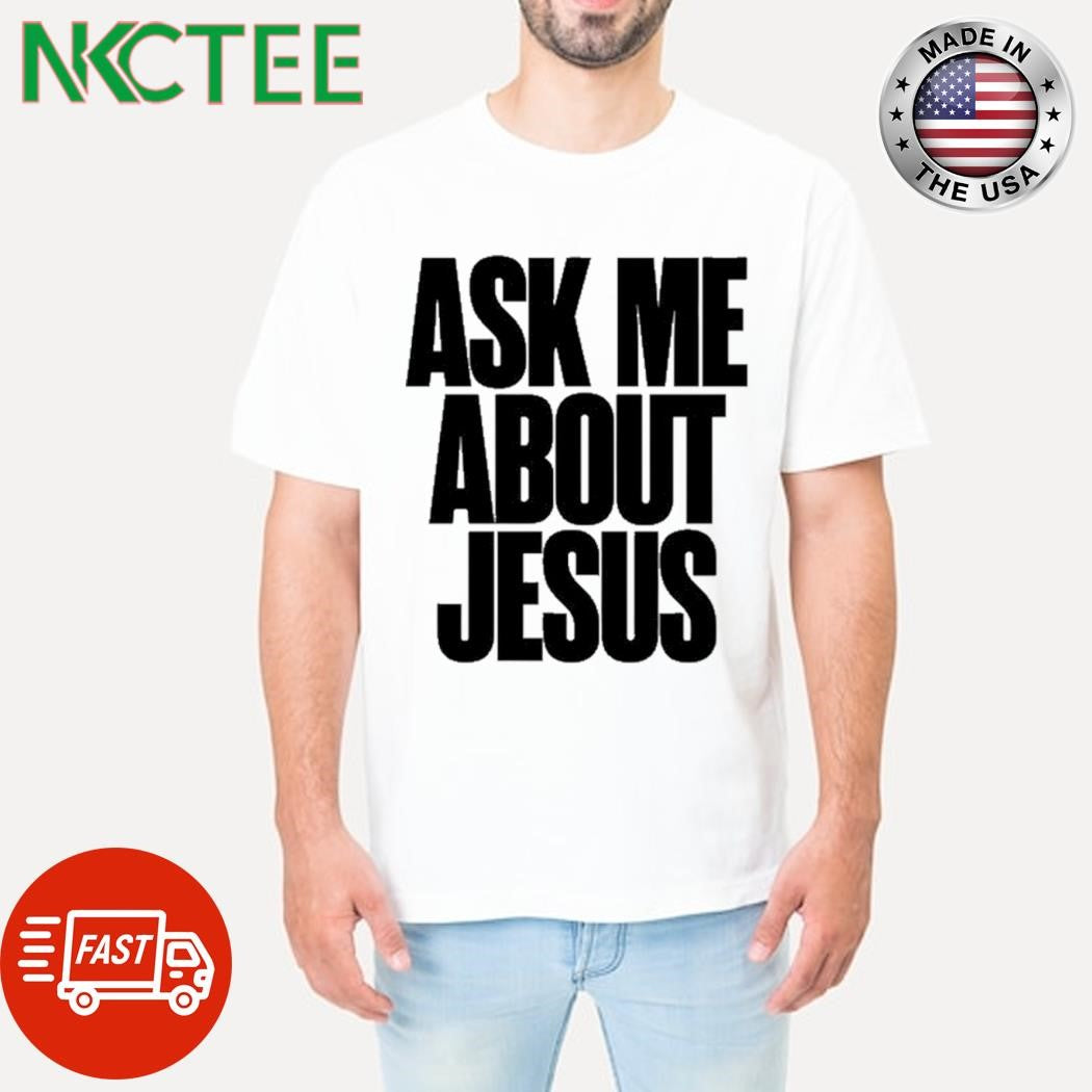 Official 2819 Church Ask Me About Jesus Hfh Shirt