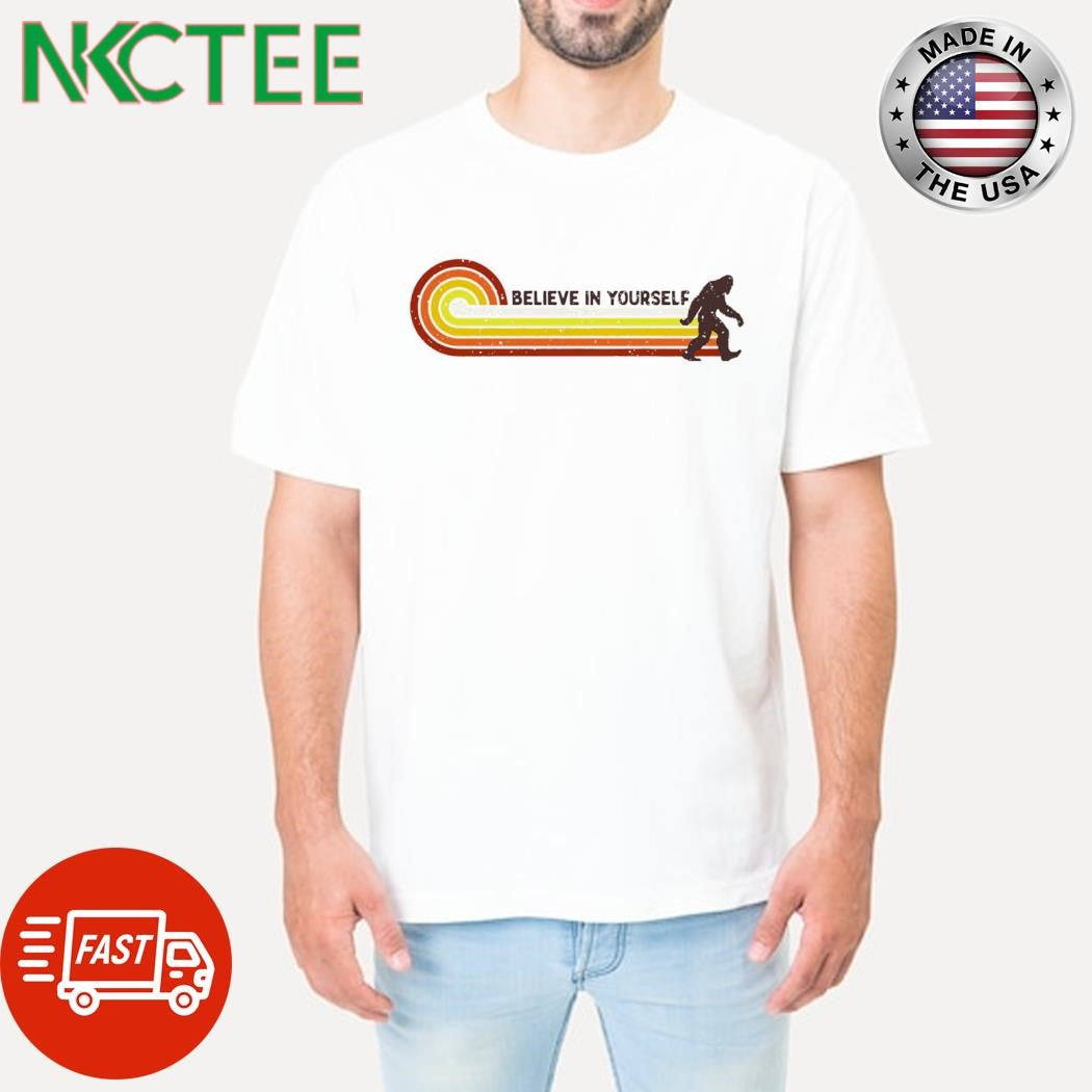 Official Believe in yourself Bigfoot shirt
