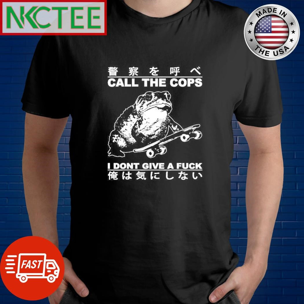 Official Call the cops i don’t give a fuck frog skateboard shirt