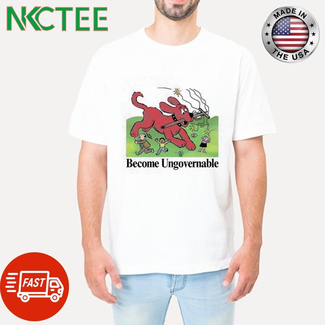 Official Clifford the Big Red Dog become ungovernable shirt