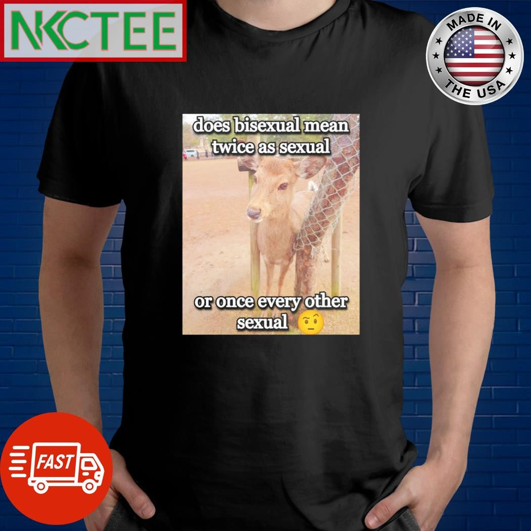 Official Does bisexual mean twice as sexual or once every other sexual shirt