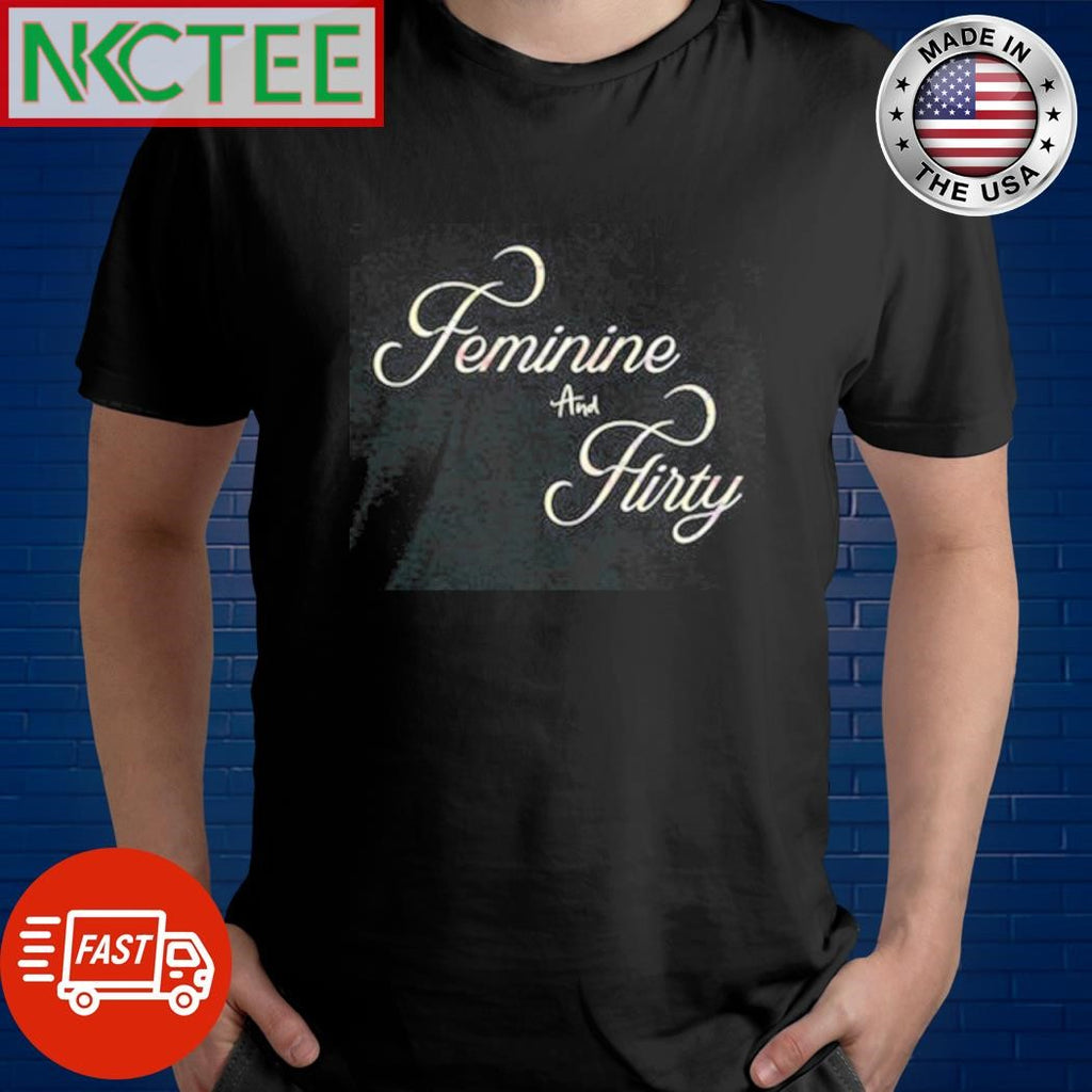 Official Feminine And Flirty shirt