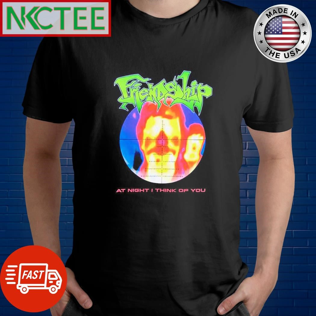 Official Friendship at night i think of you shirt