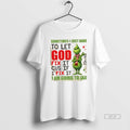 Official Grinch Sometimes I Just Have To Let God Fix It Cause If I Fix