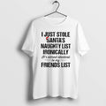 Official I Just Stole Santas Naughty List Ironically Its Almost Identical To My Friend List