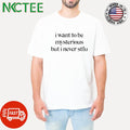 Official I want to be mysterious but i never stfu shirt