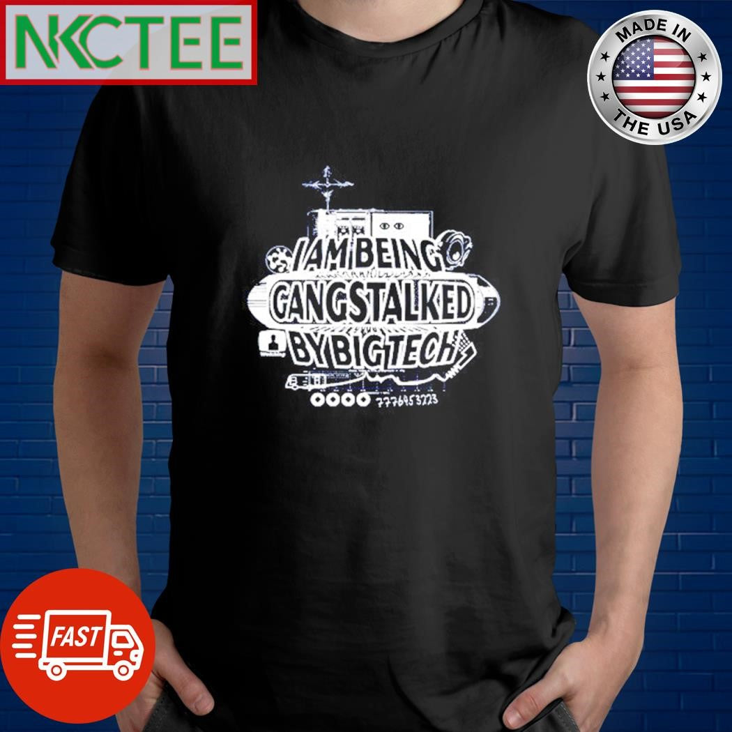 Official I’m Being Gangstalked By Bigtech 7776453223 shirt