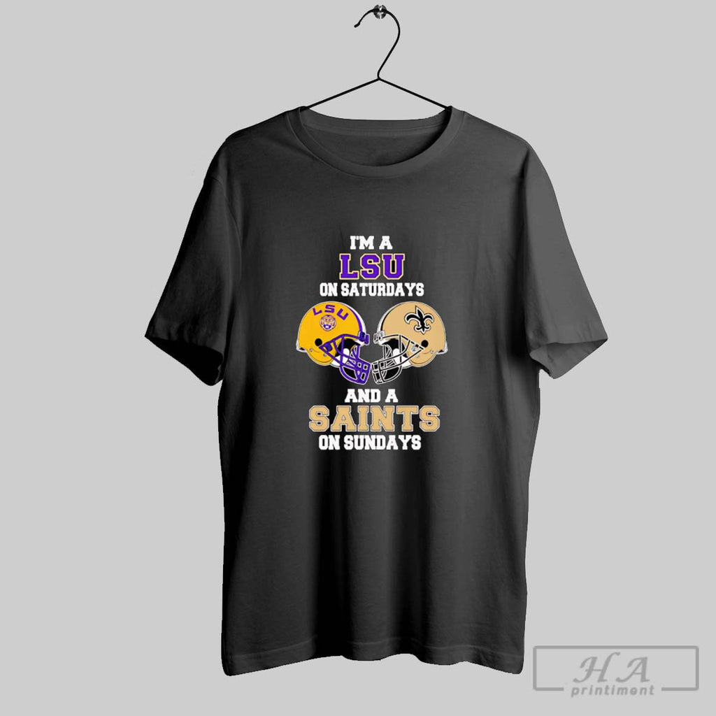 Official Im A Lsu On Saturdays And A Saints On Sundays
