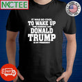 Official It was so cool to wake up Donald Trump is my president shirt