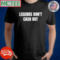 Official Legends don’t cash out shirt
