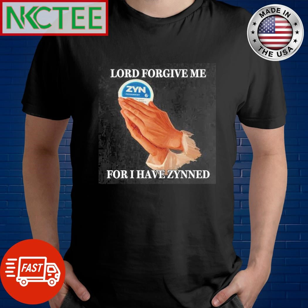 Official Lord forgive me for i have zynned pray Zyn shirt
