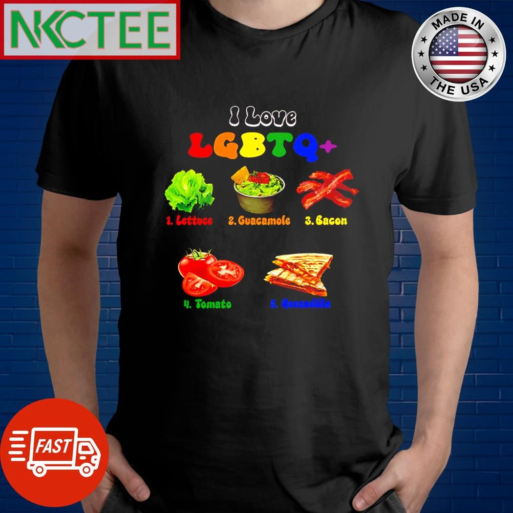 Official Love Lgbtq+ 1 Lettuce 2 guacamole 3 Bacon 4 Tomato 5 Quesadilla shirt
